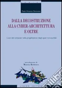 Più Venduto Dalla decostruzione alla cyber-architettura e oltre. L‘uso del computer nella progettazione degli spazi non-euclidei
