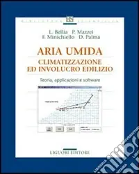 Aria umida. Climatizzazione ed involucro edilizio. Teoria, applicazione e software Compra Oggi Stesso