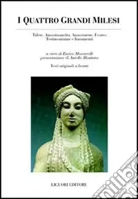 I quattro grandi milesi. Talete, Anassimandro, Anassimene, Ecateo. Testimonianze e frammenti. Testo greco a fronte Miglior Prezzo