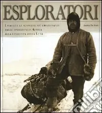 Esploratori. I viaggi e le scoperte più emozionanti dalle spedizioni in Africa alla conquista della luna. Ediz. illustrata Offerta Del Giorno