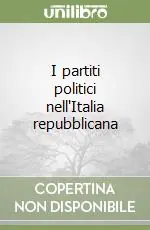I partiti politici nell‘Italia repubblicana Subito Disponibile