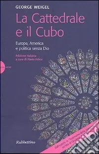 La cattedrale e il cubo. Europa, America e politica senza Dio Economico