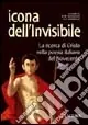 Icona dell‘invisibile. La ricerca di Cristo nella poesia italiana del Novecento Offerta Speciale