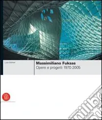 Massimiliano Fuksas. Opere e progetti 1970-2005. Ediz. illustrata Bestseller