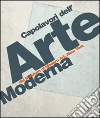 Capolavori dell‘arte moderna dal Museum of Modern Art, New York. Ediz. illustrata Offerta Limitata