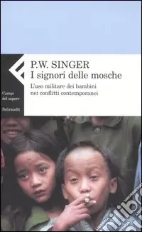 I signori delle mosche. L‘uso militare dei bambini nei conflitti contemporanei A Buon Prezzo
