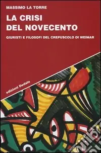 Ultime Pezzi La crisi del Novecento. Giuristi e filosofi del crepuscolo di Weimar