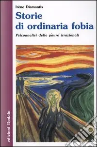 Nuovo Arrivo Storie di ordinaria fobia. Psicoanalisi delle paure irrazionali