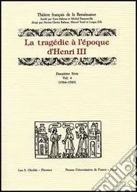 Prezzo Ridotto La tragédie à l‘époque d‘Henri III. 12ª serie. Vol. 4 1584-1585