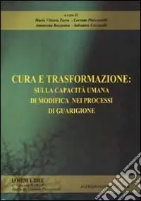 Cura e trasformazione. Sulla capacità umana di modifica nei processi di guarigione. Vol. 9-10 Prezzo Ridotto