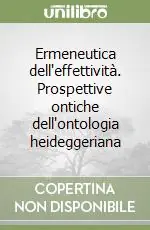 Novità Ermeneutica dell‘effettività. Prospettive ontiche dell‘ontologia heideggeriana
