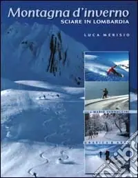 Montagne d‘inverno. Sciare in Lombardia. Ediz. illustrata Offerta Limitata