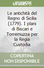 Più Venduto Le antichità del Regno di Sicilia (1779). I plani di Biscari e Torremuzza per la Regia Custodia
