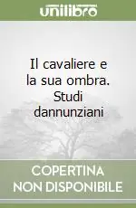Compra Online Il cavaliere e la sua ombra. Studi dannunziani