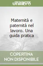 Saldi Maternità e paternità nel lavoro. Una guida pratica