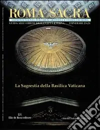 Prezzo Di Fabbrica Roma sacra. Guida alle chiese della città eterna. Vol. 23-24 23º-24º itinerario. La sacrestia di San Pietro in Vaticano