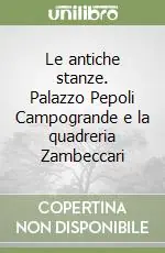 Le antiche stanze. Palazzo Pepoli Campogrande e la quadreria Zambeccari Promozione