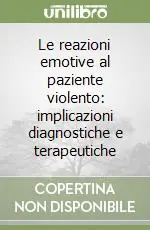 Compra Oggi Stesso Le reazioni emotive al paziente violento implicazioni diagnostiche e terapeutiche