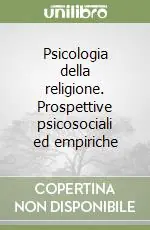 Psicologia della religione. Prospettive psicosociali ed empiriche Compra Adesso