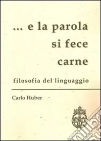 Acquista Ora ... E la parola si fece carne. Filosofia del linguaggio