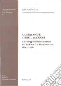 Bestseller La direzione spirituale oggi. Lo sviluppo della sua dottrina dal Vaticano II a «Vita consecrata» (1962-1996)