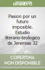 Pasion por un futuro imposible. Estudio literario-teologico de Jeremias 32 Compra Oggi Stesso