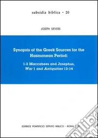 Synopsis of the greek sources for the Hasmonean period 1-2 Maccabees and Josephus, War 1 and Antiquities 12-14 Non Perdere