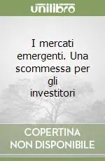Nuovo Arrivo I mercati emergenti. Una scommessa per gli investitori
