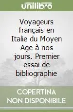 Voyageurs français en Italie du Moyen Age à nos jours. Premier essai de bibliographie Ultime Pezzi