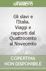 Promozione Esclusiva Gli slavi e l‘Italia. Viaggi e rapporti dal Quattrocento al Novecento