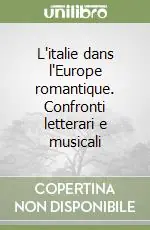 L‘italie dans l‘Europe romantique. Confronti letterari e musicali Acquista Ora