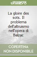 Must-Have La gloire des sots. Il problema dell‘altruismo nell‘opera di Balzac