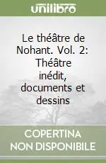 Soddisfatti O Rimborsati Le théâtre de Nohant. Vol. 2 Théâtre inédit, documents et dessins