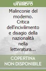 Offerta Limitata Malinconie del moderno. Critica dell‘incivilimento e disagio della nazionalità nella letteratura italiana del XIX secolo