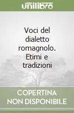 Voci del dialetto romagnolo. Etimi e tradizioni Novità