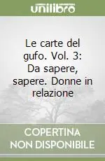 Economico Le carte del gufo. Vol. 3 Da sapere, sapere. Donne in relazione