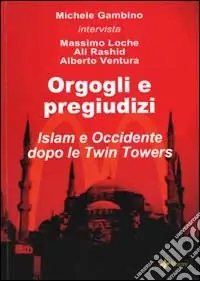Orgogli e pregiudizi. Islam e Occidente dopo le Twin Towers Subito Disponibile