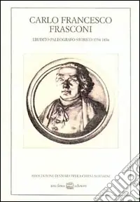 Carlo Francesco Frasconi. Erudito, paleografo, storico (1754-1836). Atti del Convegno (Novara, 11 dicembre 1982) Professionale
