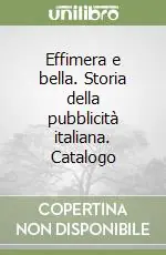 Economico Effimera e bella. Storia della pubblicità italiana. Catalogo