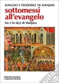 Sottomessi all‘evangelo. Vita di Iov di Manjava. Testamento di Teodosio. Regola dello skytyk Direttamente Dal Produttore