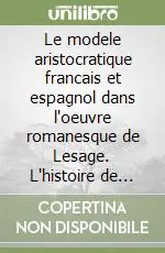 Le modele aristocratique francais et espagnol dans l‘oeuvre romanesque de Lesage. L‘histoire de Gil Blas de Santillane un cas exemplaire Soddisfatti O Rimborsati