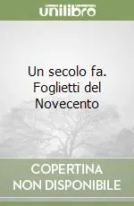 Un secolo fa. Foglietti del Novecento Più Venduto