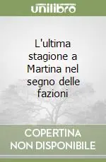 L‘ultima stagione a Martina nel segno delle fazioni Spedizione Espresso