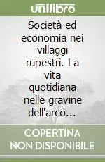 Compra Online Società ed economia nei villaggi rupestri. La vita quotidiana nelle gravine dell‘arco Jonico Tarentino