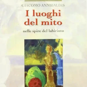 Prezzo Scontato I luoghi del mito. Nelle spire del labirinto
