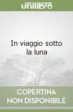 In viaggio sotto la luna Acquista Ora