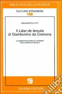 Il Liber de ferculis di Giambonino da Cremona. La gastronomia araba in Occidente nella trattatistica dietetica Prezzo Conveniente