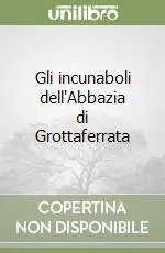 Gli incunaboli dell‘Abbazia di Grottaferrata Prezzo Scontato