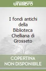 Soddisfatti O Rimborsati I fondi antichi della Biblioteca Chelliana di Grosseto