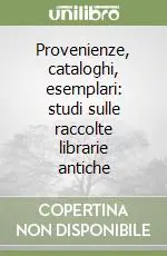 Provenienze, cataloghi, esemplari studi sulle raccolte librarie antiche A Buon Prezzo